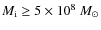 $M_{\rm {i}} \ge 5\times
10^{8}~{M_\odot}$