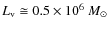 $L_{\rm {v}}\cong 0.5\times 10^6~ {M_\odot}$
