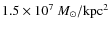 $1.5\times 10^7~ {M_\odot}/\rm kpc^2$