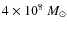 $4\times 10^8~ {M_\odot}$