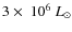 $
3\times~10^6~{L_\odot}$