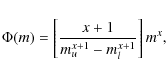 \begin{displaymath}\Phi(m) = \left[ \frac{x+1}{ m_u^{x+1} - m_l^{x+1}} \right] m^x,
\end{displaymath}