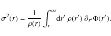 \begin{displaymath}\sigma^2(r) = \frac{1}{\rho(r)}\int_r^\infty\! {\rm d}r' ~\rho(r')~ \partial_{r'} \Phi(r').
\end{displaymath}