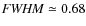 ${\it FWHM}\simeq 0.68$