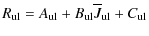 $\displaystyle R_{\rm ul} = A_{\rm ul}
+ B_{\rm ul}\overline{J}_{\rm ul} + C_{\rm ul}$