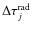 $\Delta\tau_j^{\rm rad}$