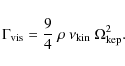 \begin{displaymath}\Gamma_{\rm vis} = \frac{9}{4}~\rho~\nu_{\rm kin}~\Omega_{\rm kep}^2
.
\end{displaymath}