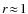 $r\!\approx\!1$