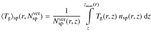 $\displaystyle \langle T_{\hspace*{-0.2ex}\rm g}\rangle_{\rm sp}(r,N^{\rm ver}_{...
...s_z^{z_{\rm max}(r)}\!\!T_{\hspace*{-0.2ex}\rm g}(r,z)~n_{\rm sp}(r,z)~{\rm d}z$