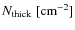$N_{\rm thick}\rm ~[cm^{-2}]$