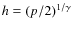 \( h=(p/2)^{1/\gamma } \)