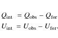\begin{eqnarray*}Q_{\rm int} & = Q_{\rm obs} - Q_{\rm for}\\
U_{\rm int} & = U_{\rm obs} - U_{\rm for}.
\end{eqnarray*}