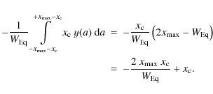 \begin{eqnarray*}- \frac{1}{W_{{\rm Eq}}} \int \limits_{-x_{{\rm max}}-x_{\rm c}...
...\frac{2 ~ x_{{\rm max}} ~ x_{\rm c}}{W_{{\rm Eq}}} + x_{\rm c} .
\end{eqnarray*}