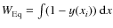 $W_{{\rm Eq}} = \int (1-y(x_i)) ~ {\rm d}x$