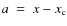 $a ~ = ~ x-x_{\rm c}$
