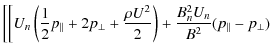 $\displaystyle \left[\left[ U_n \left( \frac{1}{2} p_\parallel + 2p_\perp + \fra...
... U^2}{2} \right)
+ \frac{B_n^2 U_n}{B^2} (p_\parallel - p_\perp) \right.\right.$