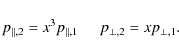 \begin{displaymath}%
p_{\parallel,2} = x^3 p_{\parallel,1}
\hspace {.5cm} p_{\perp,2} = x p_{\perp,1}.
\end{displaymath}