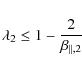 \begin{displaymath}%
\lambda_2 \leq 1 - \frac{2}{\beta_{\parallel,2}}
\end{displaymath}