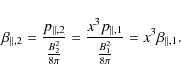 \begin{displaymath}%
\beta_{\parallel,2} = \frac{p_{\parallel,2}}{ \frac{B_2^2}{...
...\parallel,1}}{ \frac{B_1^2}{8\pi} } = x^3 \beta_{\parallel,1}.
\end{displaymath}