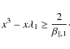 \begin{displaymath}%
x^3 - x \lambda_1 \geq \frac{2}{\beta_{\parallel,1}}\cdot
\end{displaymath}