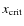 $x_{\rm crit}$