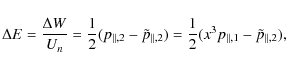 \begin{displaymath}%
\Delta E = \frac{\Delta W}{U_n} = \frac{1}{2} (p_{\parallel...
... \frac{1}{2} (x^3 p_{\parallel,1}
- \tilde{p}_{\parallel,2}),
\end{displaymath}