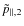 $\tilde{p}_{\parallel,2}$