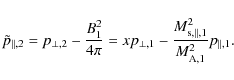 \begin{displaymath}%
\tilde{p}_{\parallel,2} = p_{\perp,2} - \frac{B_1^2}{4\pi}
...
...c{M_{{\rm s},\parallel,1}^2}{M_{{\rm A},1}^2} p_{\parallel,1}.
\end{displaymath}