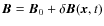 $\vec{B} = \vec{B}_0 + \delta \vec{B}(\vec{x},t)$