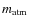 $m_{\rm atm}$