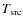 $T_{{\rm src}}$