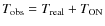 $T_{{\rm obs}}=T_{{\rm real}}+T_{{\rm ON}}$