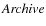 $\it {Archive}$