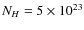 $N_H=5\times 10^{23}$