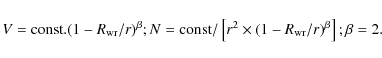 \begin{displaymath}V = {\rm const.}(1-R_{\rm wr}/r)^{\beta};
N = {\rm const}/\left[r^2\times(1-R_{\rm wr}/r)^{\beta}\right];
\beta=2.
\end{displaymath}