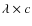 $\lambda \times c$