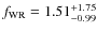 $f_{\rm WR} = 1.51^{+1.75}_{-0.99}$