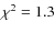 $\chi^2 = 1.3$