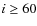 $i\ge 60$