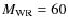 $M_{\rm WR} = 60$