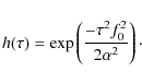 \begin{displaymath}h(\tau) = \exp \left( {-\tau^2 f_0^2 \over 2 \alpha^2} \right)\cdot
\end{displaymath}