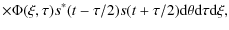 $\displaystyle \times \Phi(\xi,\tau) s^*(t-\tau/2) s(t+\tau/2)
{\rm d}\theta {\rm d}\tau {\rm d}\xi,$