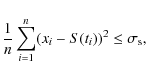 \begin{displaymath}{1\over n} \sum_{i=1}^n (x_i-S(t_i))^2 \le \sigma_{\rm s},
\end{displaymath}