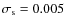 $\sigma_{\rm s} = 0.005$
