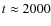 $t \approx 2000$