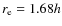 $r_{\rm e}=1.68h$