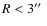$R<3\hbox{$^{\prime\prime}$ }$