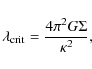 \begin{displaymath}
\lambda_{\rm crit}=\frac{4\pi^2G\Sigma}{\kappa^2} ,
\end{displaymath}