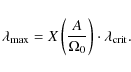 \begin{displaymath}
\lambda_{\rm max}= X\left(\frac{A}{\Omega_0}\right)\cdot\lambda_{\rm
crit} .
\end{displaymath}