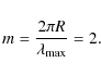 \begin{displaymath}
m=\frac{2\pi R}{\lambda_{\rm max}}=2 .
\end{displaymath}